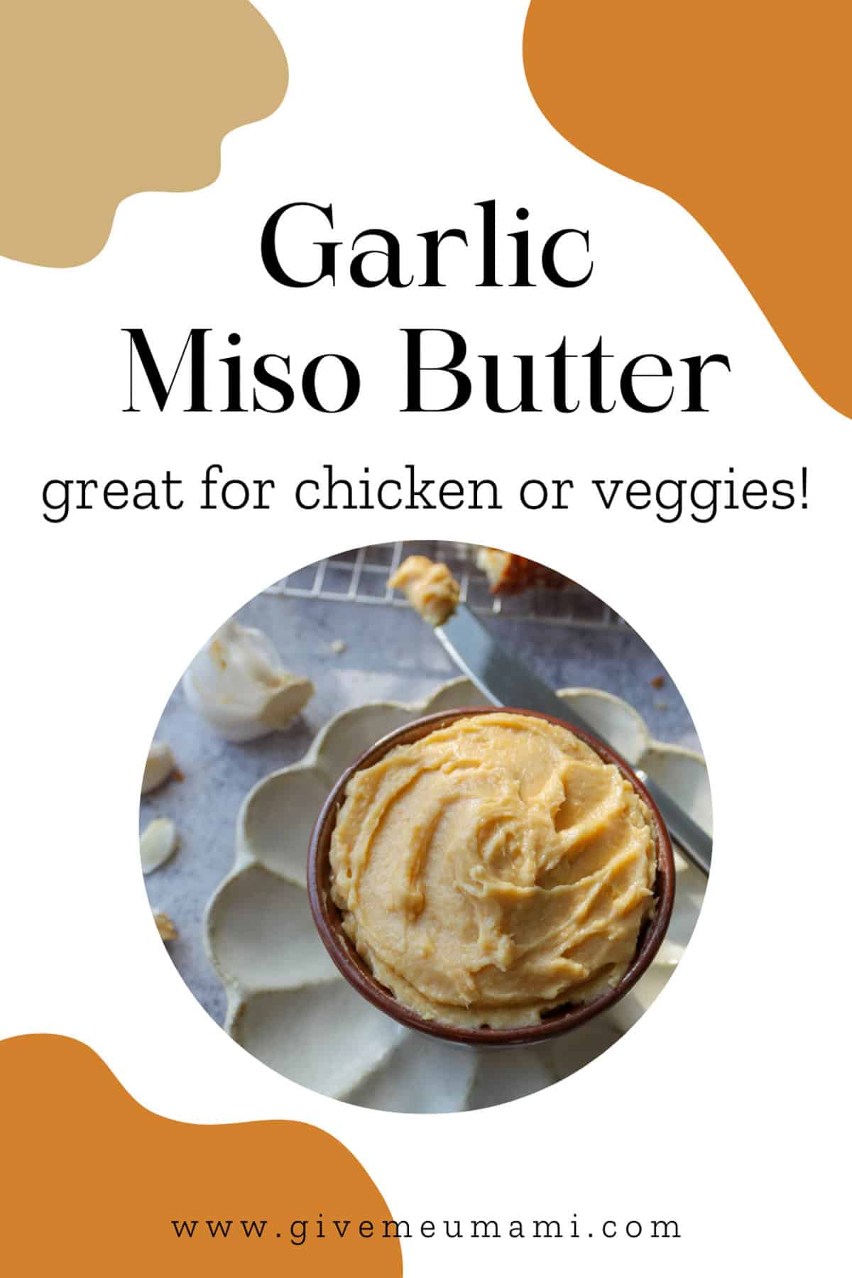 Garlic Miso Butter – Great for Chicken or Veggies.